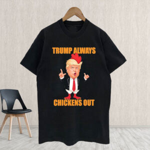 Anti Trump Always Chickens Out Taco Funny Trump Chicken Taco Political T- Shirt