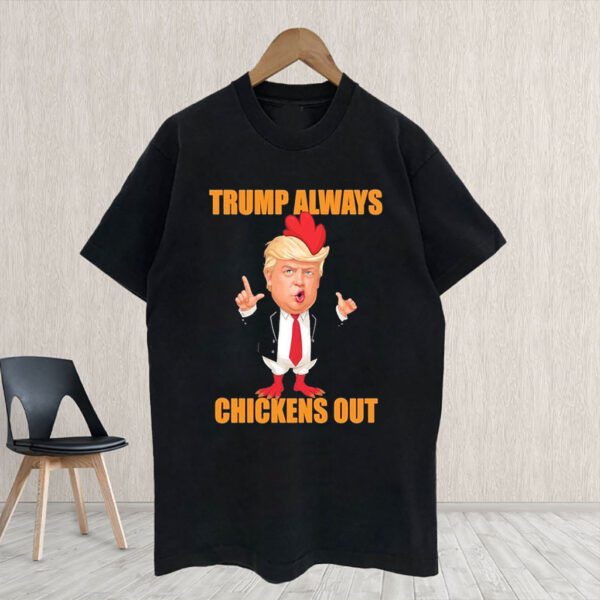 Anti Trump Always Chickens Out Taco Funny Trump Chicken Taco Political T- Shirt