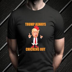 Anti Trump Always Chickens Out Taco Funny Trump Chicken Taco Political T- Shirt