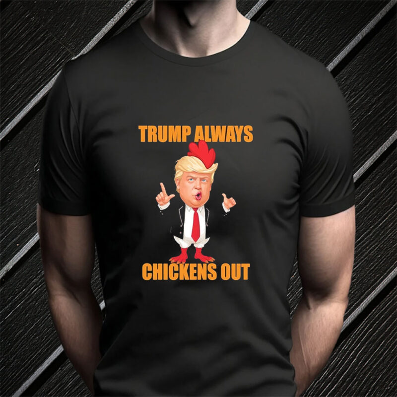 Anti Trump Always Chickens Out Taco Funny Trump Chicken Taco Political T- Shirt