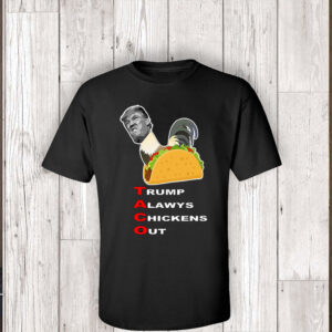 Anti-trump – Taco – Trump Always Chickens Out T-Shirt