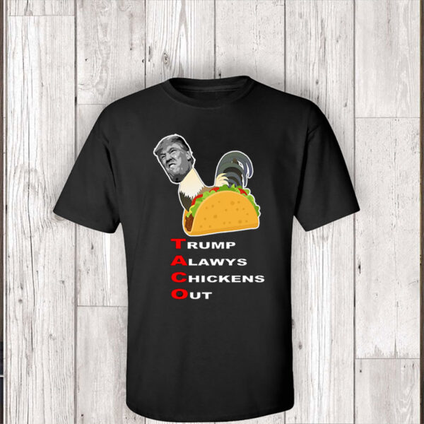 Anti-trump – Taco – Trump Always Chickens Out T-Shirt