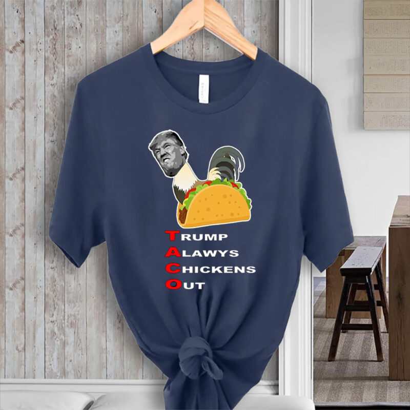 Anti-trump – Taco – Trump Always Chickens Out T-Shirt