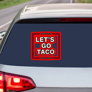 Funny Anti Trump Taco, Let's Go Taco Sticker, Car Magnet
