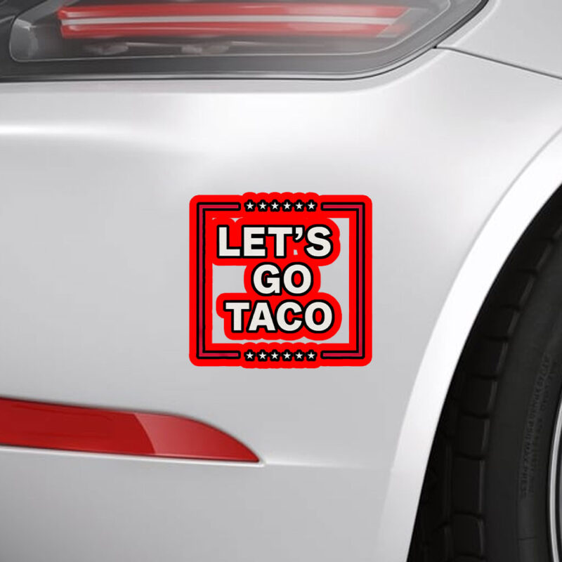 Funny Anti Trump Taco, Let's Go Taco Sticker, Car Magnet