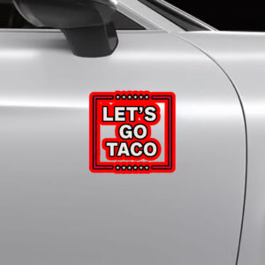 Funny Anti Trump Taco, Let's Go Taco Sticker, Car Magnet