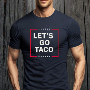 Funny Anti Trump Taco, Let's Go Taco T-Shirt