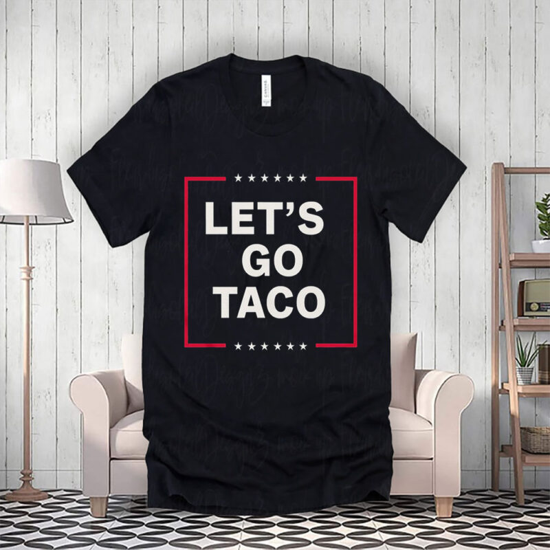 Funny Anti Trump Taco, Let's Go Taco T-Shirt