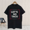 Funny Anti Trump Taco, Let's Go Taco T-Shirt