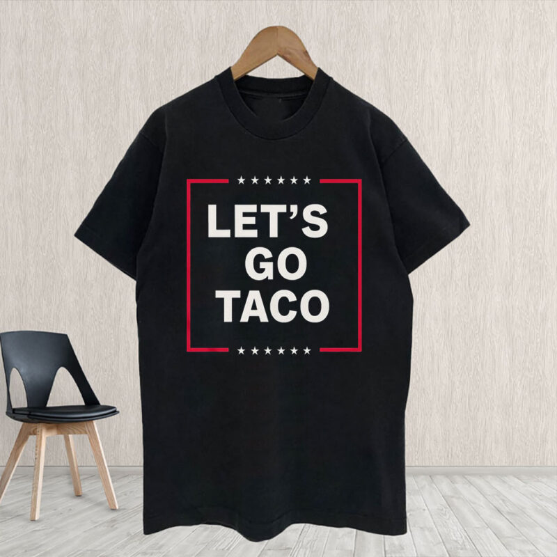Funny Anti Trump Taco, Let's Go Taco T-Shirt