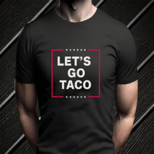 Funny Anti Trump Taco, Let's Go Taco T-Shirt