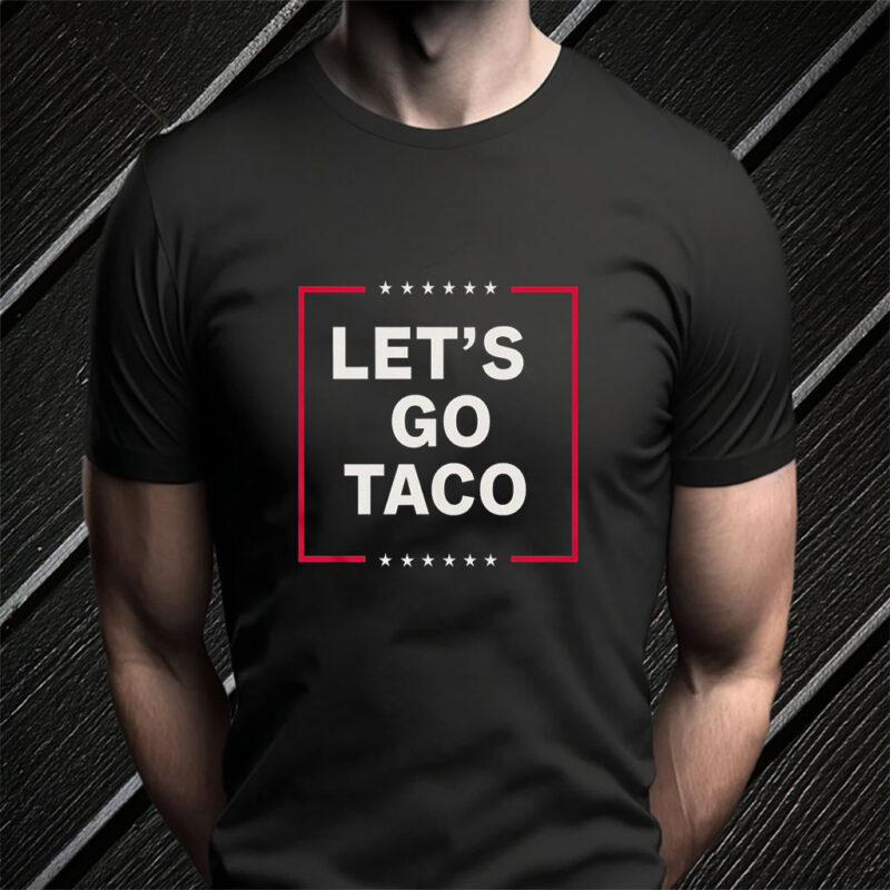 Funny Anti Trump Taco, Let's Go Taco T-Shirt