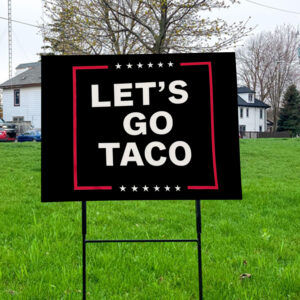 Let's Go Taco, Trump Always Chickens Out 2025 Yard Sign