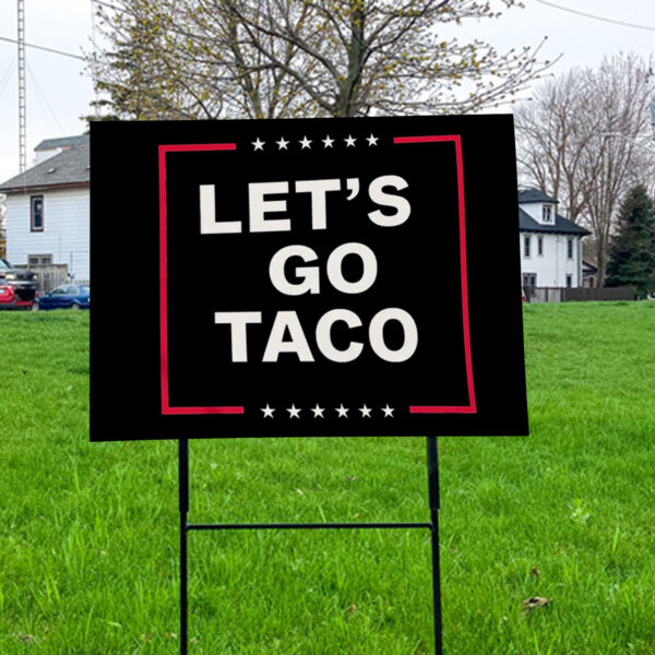 Let's Go Taco, Trump Always Chickens Out 2025 Yard Sign