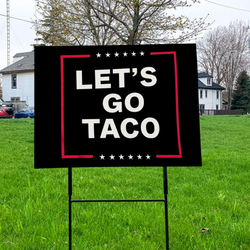 Let's Go Taco, Trump Always Chickens Out 2025 Yard Sign