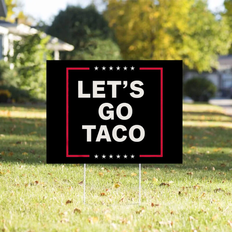 Let's Go Taco, Trump Always Chickens Out 2025 Yard Sign