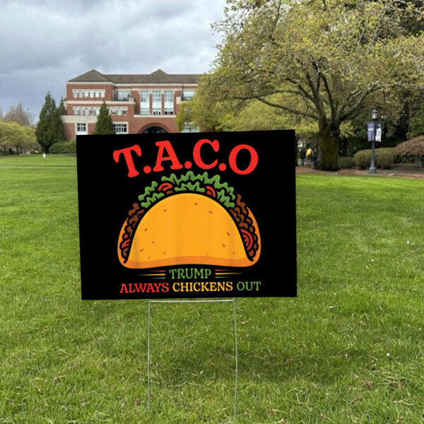 Funny TACO T.A.C.O Anti-Trump, Trump Always Chickens Out Taco Yard Sign