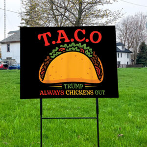Funny TACO T.A.C.O Anti-Trump, Trump Always Chickens Out Taco Yard Sign