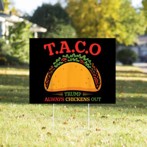 Funny TACO T.A.C.O Anti-Trump, Trump Always Chickens Out Taco Yard Sign