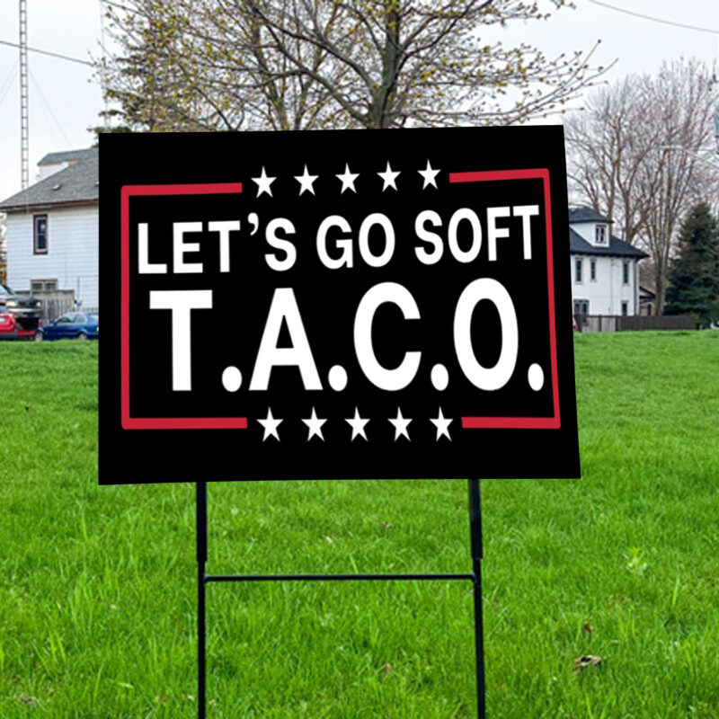 Let's Go Taco, Trump Always Chicken Out, Taco Tariff 2025 Yard Sign