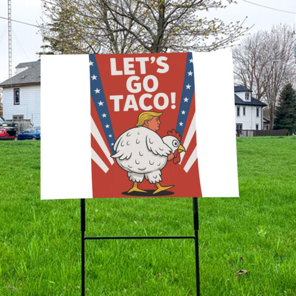 Let's Go TACO Trump Always Chickens Out Yard Sign