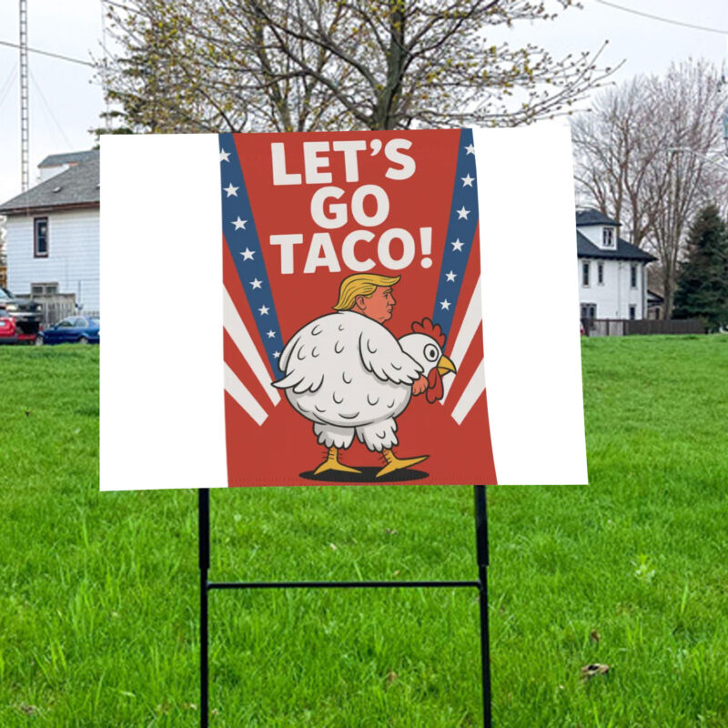Let's Go TACO Trump Always Chickens Out Yard Sign