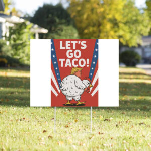 Let's Go TACO Trump Always Chickens Out Yard Sign