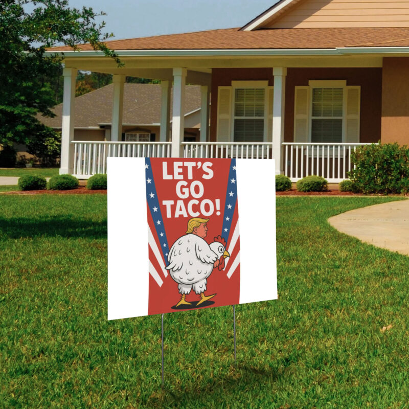 Let's Go TACO Trump Always Chickens Out Yard Sign