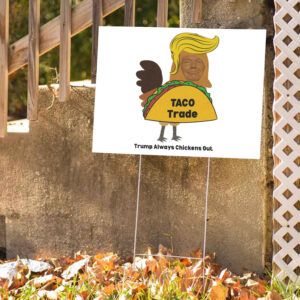 Let's Go Taco, Taco Trump Always Chickens Out, Funny TACO Yard Sign