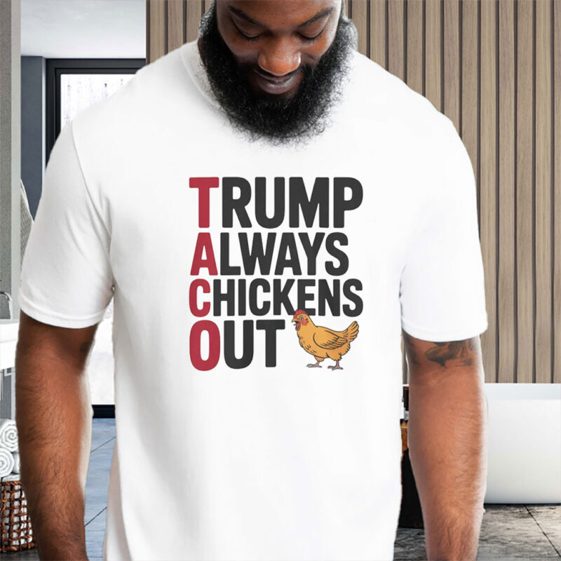 Political Trending TACO Trump Always Chickens Out 2025 T-Shirt