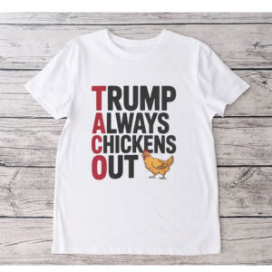 Political Trending TACO Trump Always Chickens Out 2025 T-Shirt