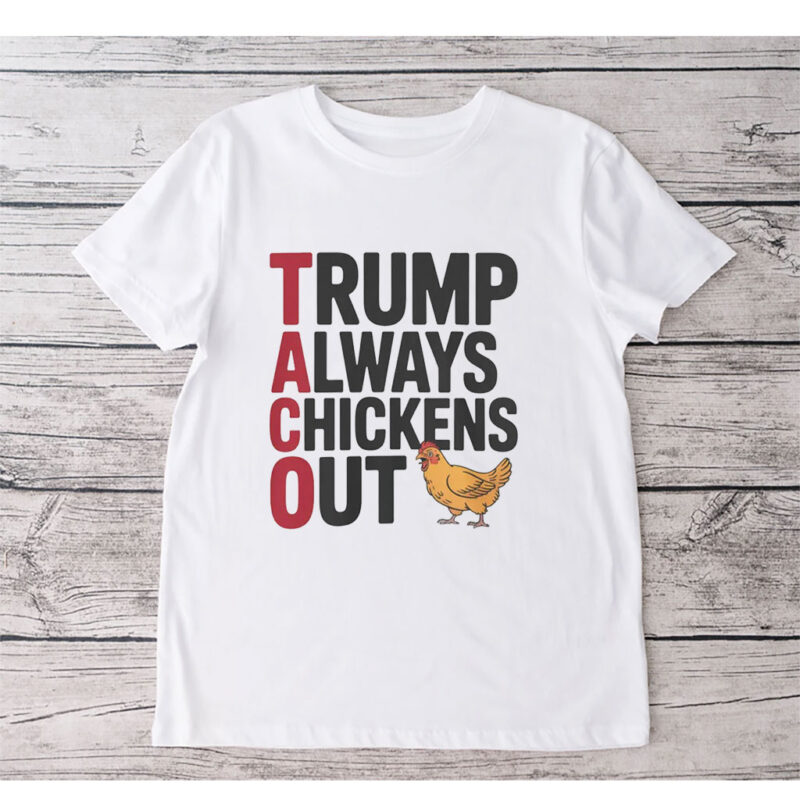Political Trending TACO Trump Always Chickens Out 2025 T-Shirt