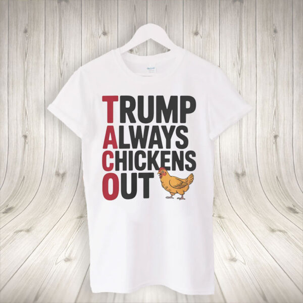 Political Trending TACO Trump Always Chickens Out 2025 T-Shirt