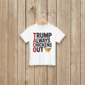 Political Trending TACO Trump Always Chickens Out T-Shirt