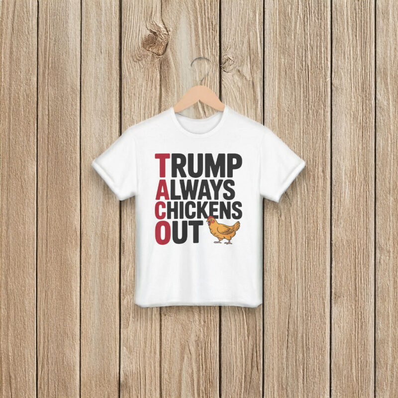 Political Trending TACO Trump Always Chickens Out T-Shirt