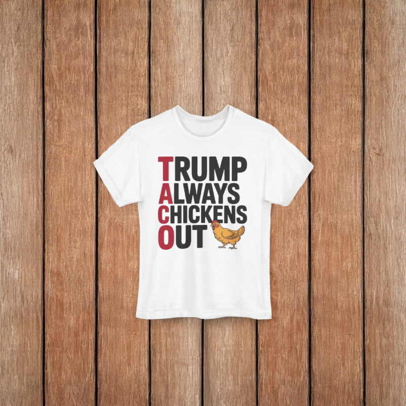 Political Trending TACO Trump Always Chickens Out T-Shirt