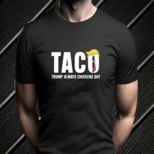 Statue of Liberty, Taco Trump Always Chickens Out 2025 T-Shirt