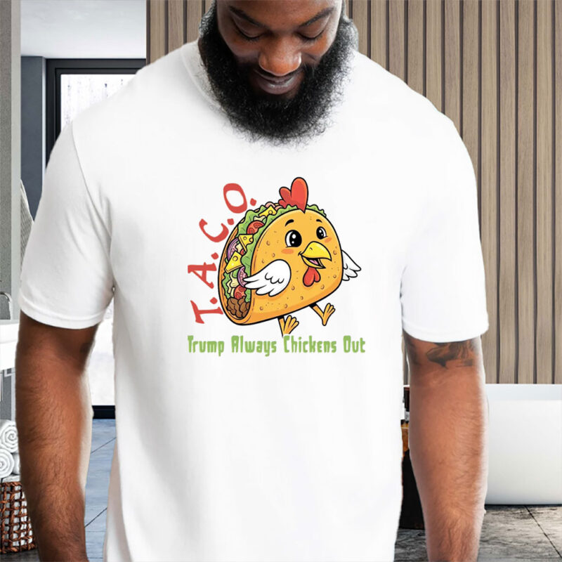 T.A.C.O - Trump Always Chickens Out, Funny Protest Chicken Taco T-Shirt