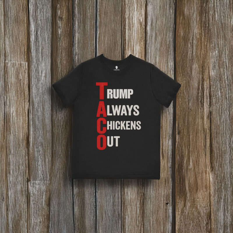 T.A.C.O. Shirt Trump Always Chickens Out T-Shirt