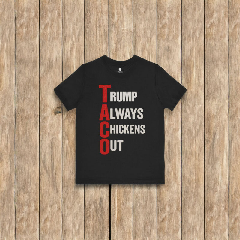 T.A.C.O. Shirt Trump Always Chickens Out T-Shirt