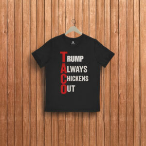 T.A.C.O. Shirt Trump Always Chickens Out T-Shirt