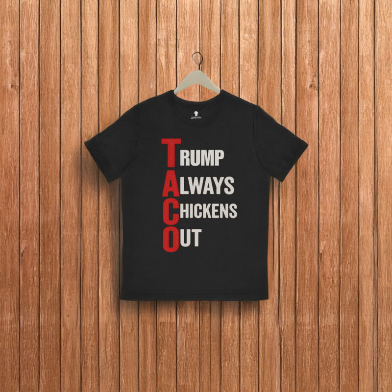 T.A.C.O. Shirt Trump Always Chickens Out T-Shirt
