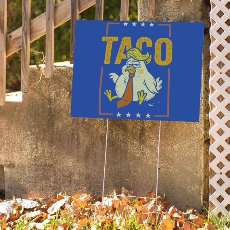 TACO Chicken Trump, Trump Always Chickens Out 2025 Yard Signs