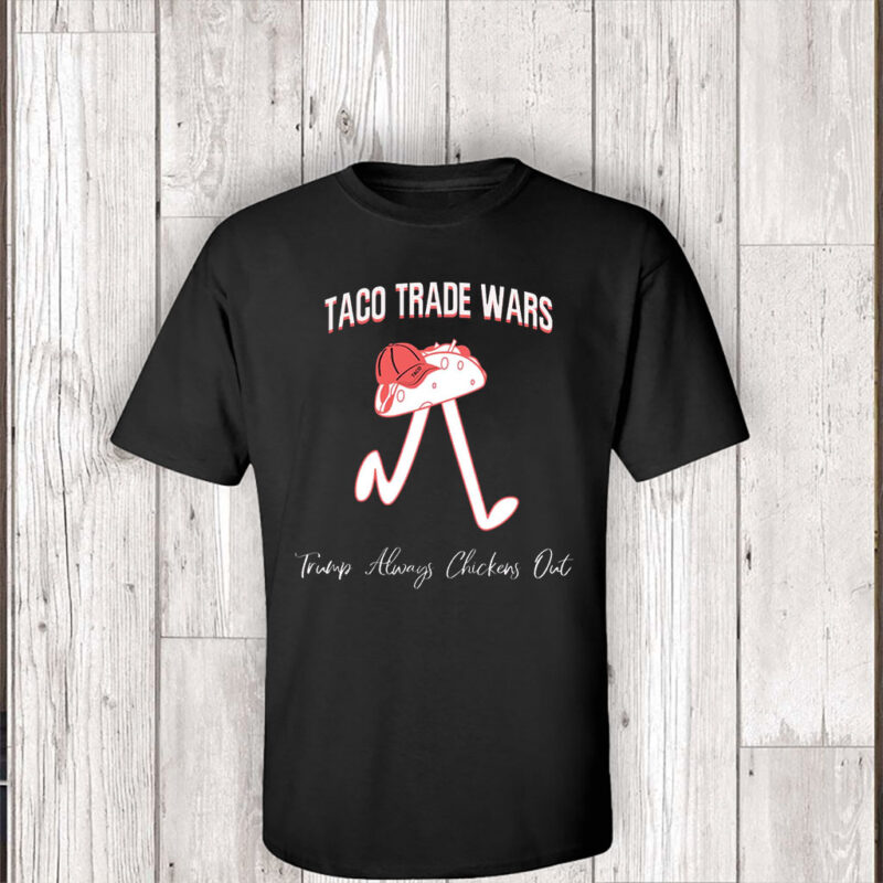 TACO Trade War Resist, Trump Always Chickens Out 2025 T-Shirt