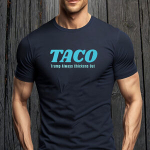 TACO Trump Always Chickens Out, Anti President Trump T-Shirt