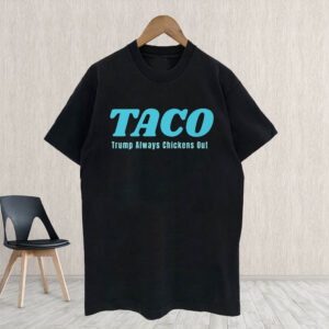 TACO Trump Always Chickens Out, Anti President Trump T-Shirt