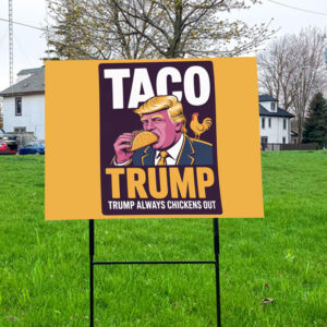 TACO Trump Always Chickens Out, Anti-Trump Protest 2025 Yard Sign