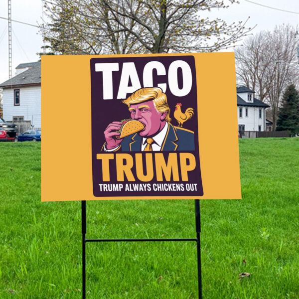 TACO Trump Always Chickens Out, Anti-Trump Protest 2025 Yard Sign