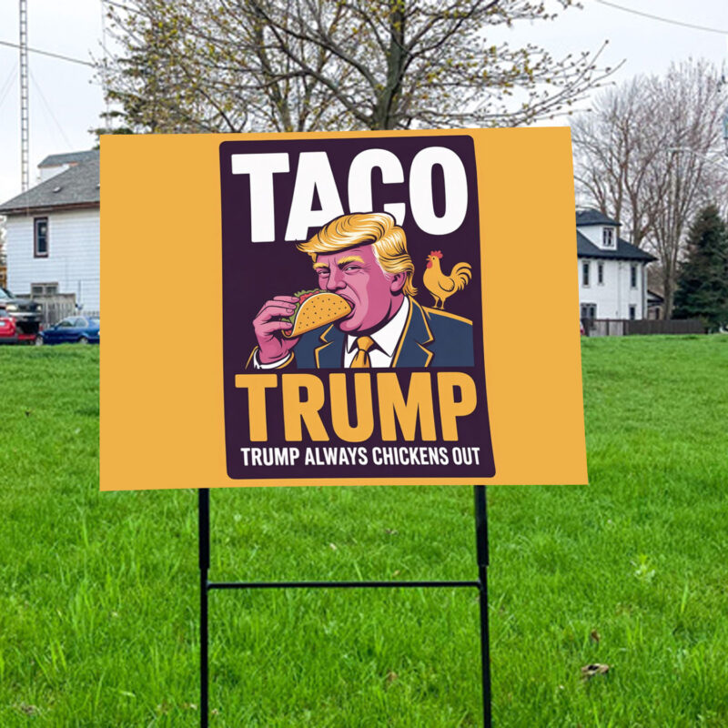 TACO Trump Always Chickens Out, Anti-Trump Protest 2025 Yard Sign