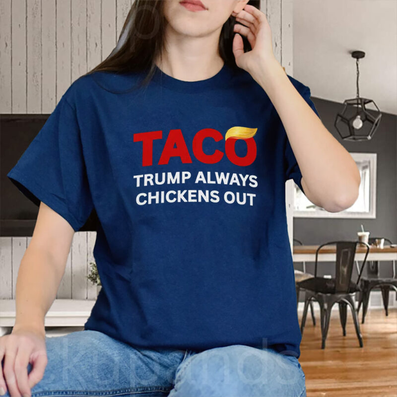 TACO Trump Always Chickens Out, Anti-Trump Tariffs Political Protest, No Kings in America T-Shirt